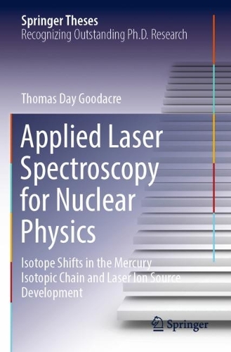Applied Laser Spectroscopy for Nuclear Physics: Isotope Shifts in the Mercury Isotopic Chain and Laser Ion Source Development. 2021 ed.