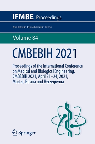 CMBEBIH 2021: Proceedings of the International Conference on Medical and Biological Engineering, CMBEBIH 2021, April 21-24, 2021, Mostar, Bosnia and Herzegovina. 1st ed. 2021