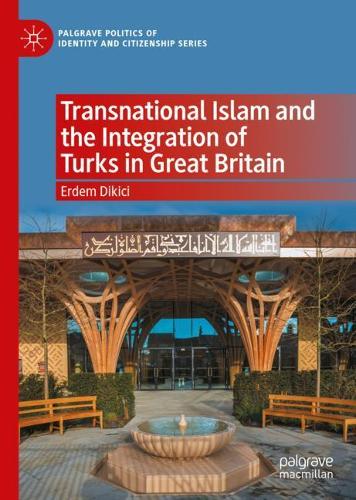 Transnational Islam and the Integration of Turks in Great Britain.