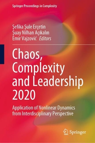 Chaos, Complexity and Leadership 2020: Application of Nonlinear Dynamics from Interdisciplinary Perspective. 2021 ed.