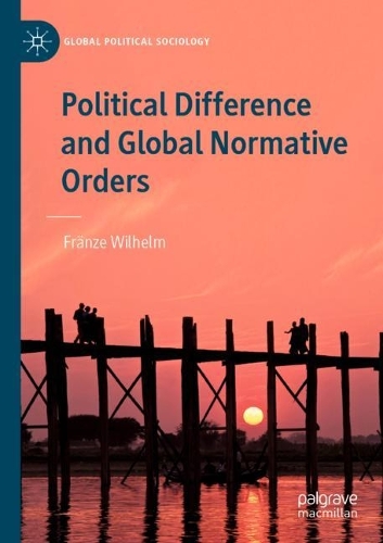 Political Difference and Global Normative Orders. 2021 ed.