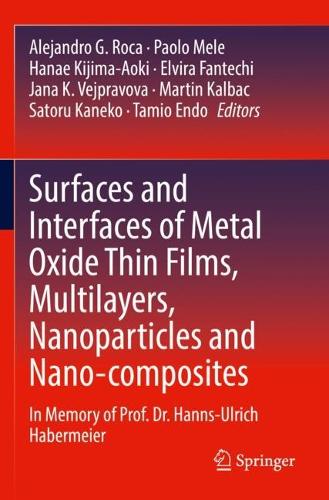 Surfaces and Interfaces of Metal Oxide Thin Films, Multilayers, Nanoparticles and Nano-composites: In Memory of Prof. Dr. Hanns-Ulrich Habermeier. 2021 ed.