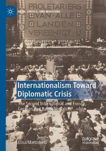 Internationalism Toward Diplomatic Crisis: The Second International and French, German and Italian Socialists. 2021 ed.