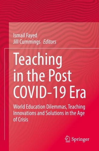 Teaching in the Post COVID-19 Era: World Education Dilemmas, Teaching Innovations and Solutions in the Age of Crisis. 2021 ed.