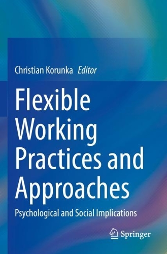 Flexible Working Practices and Approaches: Psychological and Social Implications. 2021 ed.