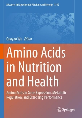 Amino Acids in Nutrition and Health: Amino Acids in Gene Expression, Metabolic Regulation, and Exercising Performance. 2021 ed.
