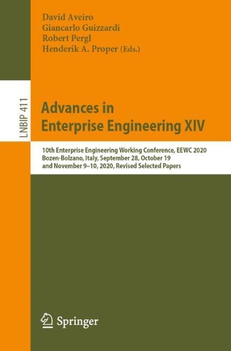 Advances in Enterprise Engineering XIV: 10th Enterprise Engineering Working Conference, EEWC 2020, Bozen-Bolzano, Italy, September 28, October 19, and November 9-10, 2020, Revised Selected Papers. 1st ed. 2021