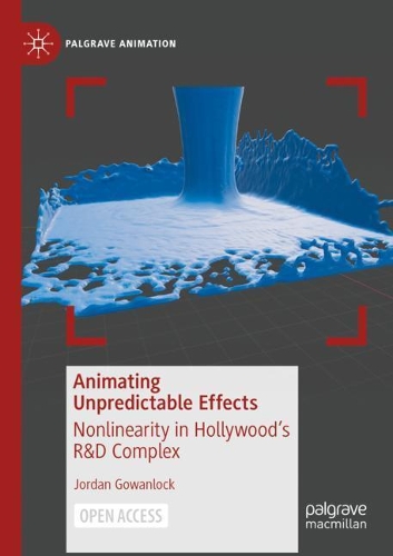 Animating Unpredictable Effects: Nonlinearity in Hollywood's R&D Complex. 1st ed. 2021