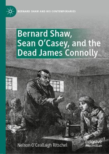 Bernard Shaw, Sean O'Casey, and the Dead James Connolly.