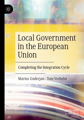 Local Government in the European Union: Completing the Integration Cycle. 2021 ed.