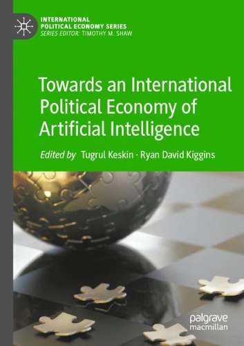 Towards an International Political Economy of Artificial Intelligence. 2021 ed.