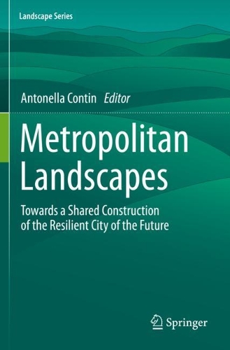Metropolitan Landscapes: Towards a Shared Construction of the Resilient City of the Future. 2021 ed.