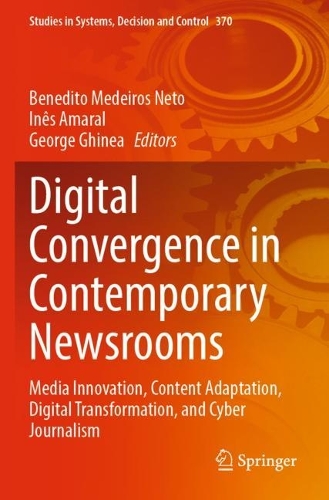 Digital Convergence in Contemporary Newsrooms: Media Innovation, Content Adaptation, Digital Transformation, and Cyber Journalism. 2022 ed.