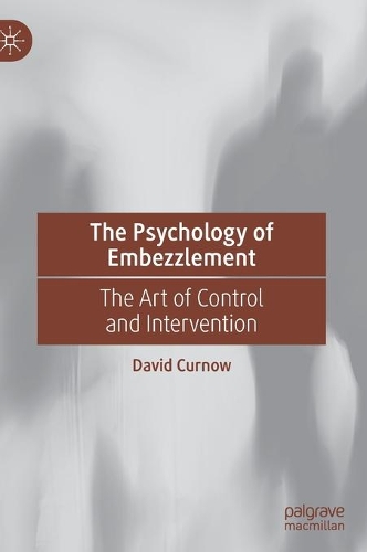 The Psychology of Embezzlement: The Art of Control and Intervention. 2021 ed.