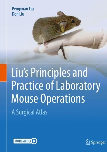 Liu's Principles and Practice of Laboratory Mouse Operations: A Surgical Atlas. 2021 ed.