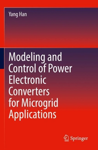 Modeling and Control of Power Electronic Converters for Microgrid Applications. 2022 ed.