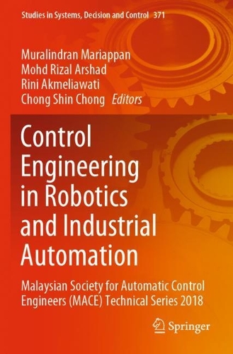 Control Engineering in Robotics and Industrial Automation: Malaysian Society for Automatic Control Engineers (MACE) Technical Series 2018. 2022 ed.
