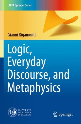 Logic, Everyday Discourse, and Metaphysics. 2021 ed.