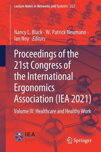 Proceedings of the 21st Congress of the International Ergonomics Association (IEA 2021): Volume IV: Healthcare and Healthy Work. 1st ed. 2021