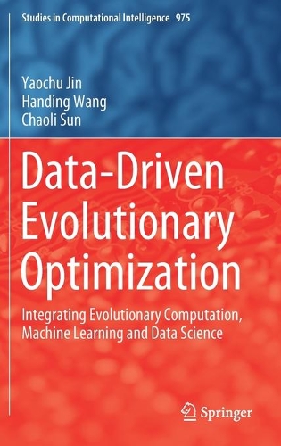 Data-Driven Evolutionary Optimization: Integrating Evolutionary Computation, Machine Learning and Data Science. 2021 ed.