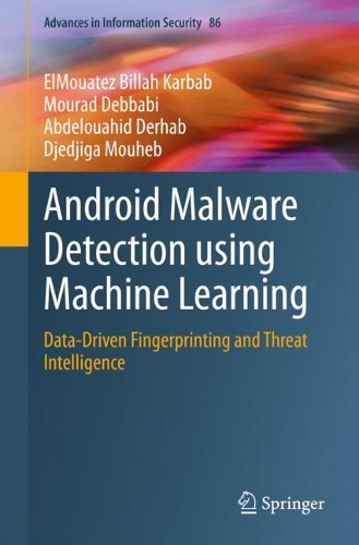 Android Malware Detection using Machine Learning: Data-Driven Fingerprinting and Threat Intelligence. 2021 ed.