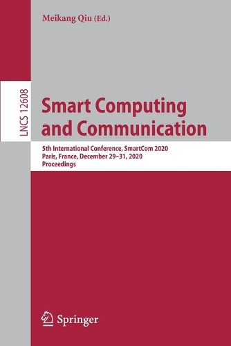 Smart Computing and Communication: 5th International Conference, SmartCom 2020, Paris, France, December 29-31, 2020, Proceedings. 1st ed. 2021