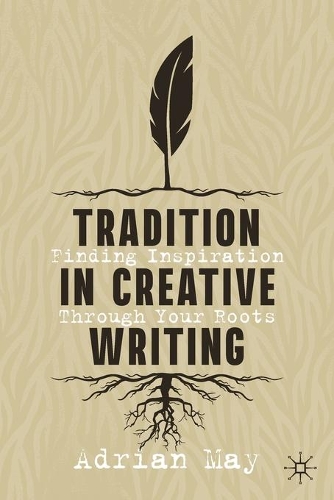 Tradition in Creative Writing: Finding Inspiration Through Your Roots. 1st ed. 2021