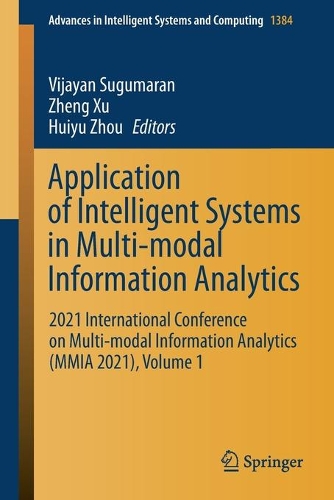 Application of Intelligent Systems in Multi-modal Information Analytics: 2021 International Conference on Multi-modal Information Analytics (MMIA 2021), Volume 1. 1st ed. 2021