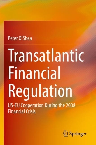 Transatlantic Financial Regulation: US-EU Cooperation During the 2008 Financial Crisis. 2021 ed.