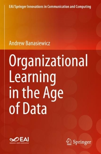 Organizational Learning in the Age of Data. 2021 ed.