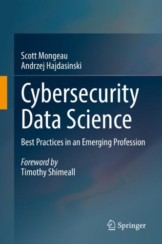 Cybersecurity Data Science: Best Practices in an Emerging Profession. 2021 ed.