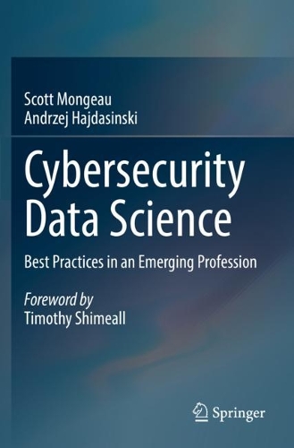 Cybersecurity Data Science: Best Practices in an Emerging Profession. 2021 ed.
