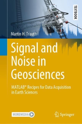 Signal and Noise in Geosciences: MATLAB (R) Recipes for Data Acquisition in Earth Sciences. 2021 ed.