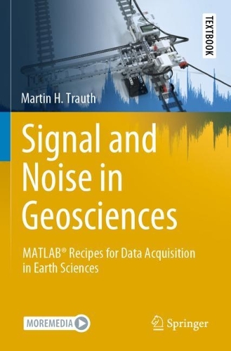 Signal and Noise in Geosciences: MATLAB (R) Recipes for Data Acquisition in Earth Sciences. 2021 ed.