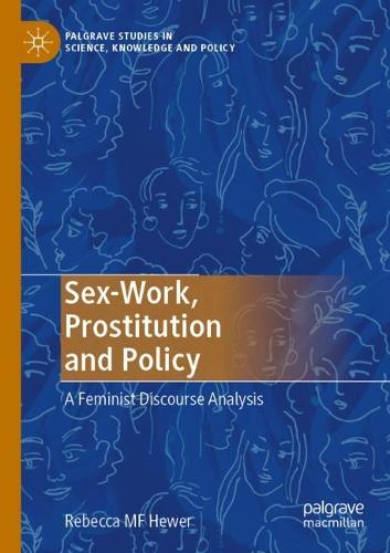 Sex-Work, Prostitution and Policy: A Feminist Discourse Analysis. 2021 ed.