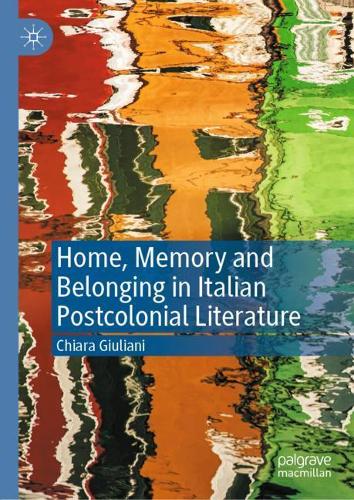 Home, Memory and Belonging in Italian Postcolonial Literature.
