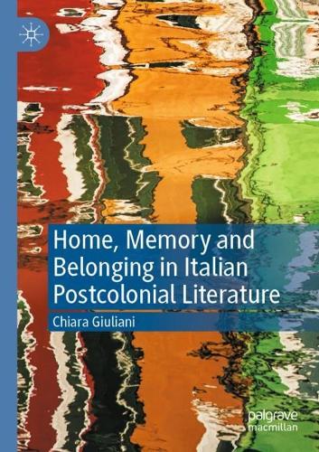 Home, Memory and Belonging in Italian Postcolonial Literature.