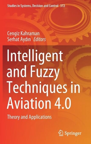 Intelligent and Fuzzy Techniques in Aviation 4.0: Theory and Applications. 2021 ed.