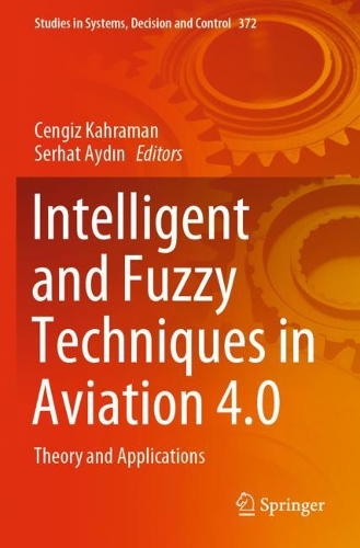Intelligent and Fuzzy Techniques in Aviation 4.0: Theory and Applications. 2022 ed.