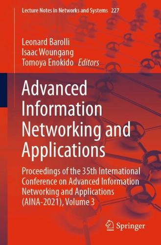 Advanced Information Networking and Applications: Proceedings of the 35th International Conference on Advanced Information Networking and Applications (AINA-2021), Volume 3. 1st ed. 2021