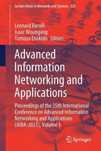 Advanced Information Networking and Applications: Proceedings of the 35th International Conference on Advanced Information Networking and Applications (AINA-2021), Volume 1. 1st ed. 2021