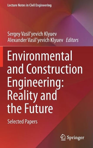 Environmental and Construction Engineering: Reality and the Future: Selected Papers. 2021 ed.