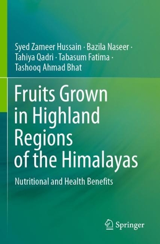 Fruits Grown in Highland Regions of the Himalayas: Nutritional and Health Benefits. 2021 ed.