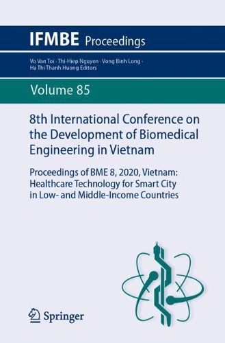 8th International Conference on the Development of Biomedical Engineering in Vietnam: Proceedings of BME 8, 2020, Vietnam: Healthcare Technology for Smart City in Low- and Middle-Income Countries. 1st ed. 2022