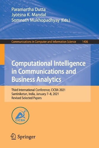 Computational Intelligence in Communications and Business Analytics: Third International Conference, CICBA 2021, Santiniketan, India, January 7-8, 2021, Revised Selected Papers. 1st ed. 2021
