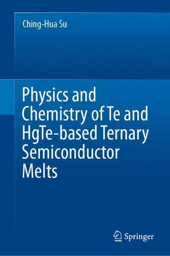 Physics and Chemistry of Te and HgTe-based Ternary Semiconductor Melts. 2021 ed.