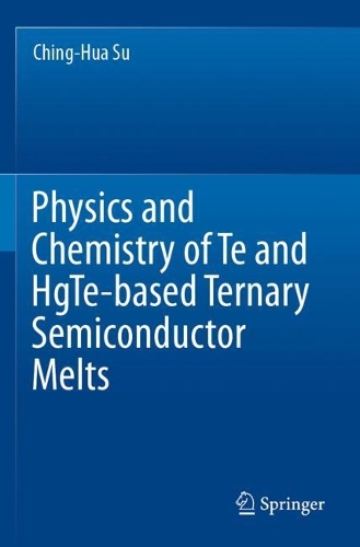 Physics and Chemistry of Te and HgTe-based Ternary Semiconductor Melts. 2021 ed.