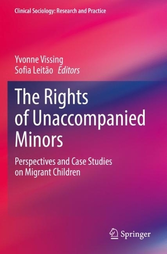 The Rights of Unaccompanied Minors: Perspectives and Case Studies on Migrant Children. 2021 ed.