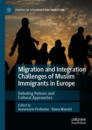 Migration and Integration Challenges of Muslim Immigrants in Europe: Debating Policies and Cultural Approaches. 2021 ed.