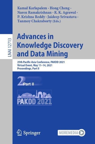 Advances in Knowledge Discovery and Data Mining: 25th Pacific-Asia Conference, PAKDD 2021, Virtual Event, May 11-14, 2021, Proceedings, Part II. 1st ed. 2021